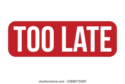 Too Late Rubber Stamp Seal Vector