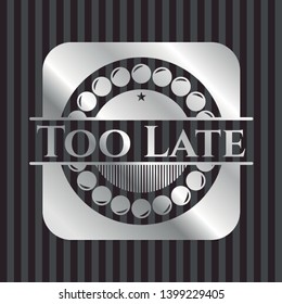 Too Late silvery shiny emblem. Vector Illustration. Mosaic.