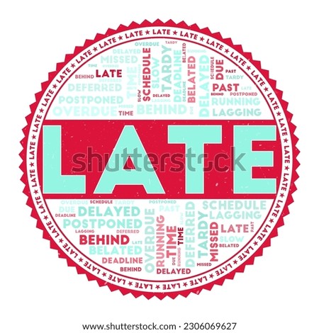 LATE word image. Late concept with word clouds and round text. Nice colors and grunge texture. Neat vector illustration.