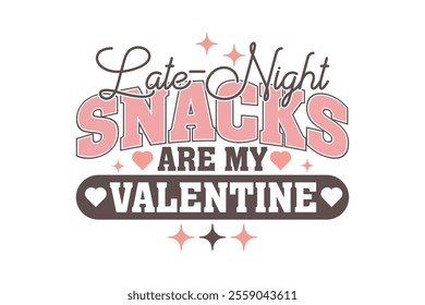 Late-Night Snacks Are My Valentine EPS T-shirt Design