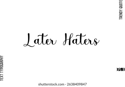 Later Haters  Cursive Typography Lettering Trendy Slogan For T-Shirt Designs
