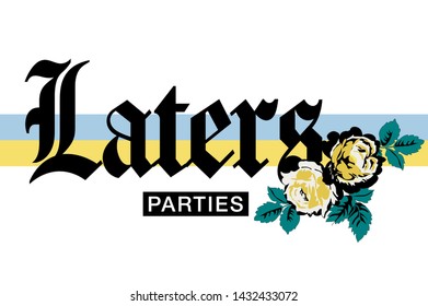 Laters slogan with flower illustration. For fashion and graphic design element.