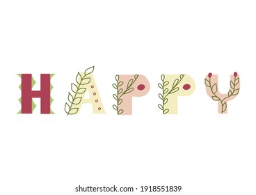 Latin alphabet. HAPPY sign. Hand drawn letters with graphic decoration floral boho elements. Isolated on white background. Customezed tender colors. For banners, nursery design, postcards.