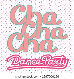 Latin (Cha cha cha) Dance Party lettering hand drawing design. May be use as a Sign, illustration, logo or poster. 