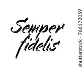 Latin inspirational quote. Semper fidelis - Always true. Illustration of Hand drawn lettering based on calligraphy. Typography concept for t-shirt design, home decor element or posters.