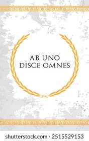 The Latin phrase Ab Uno Disce Omnes. A quote means "From one, learn all" in english.