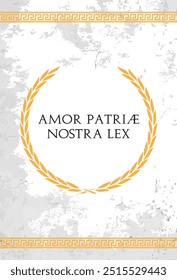 The Latin phrase Amor patriæ nostra lex. A quote means "Love of the fatherland is our law" in english.