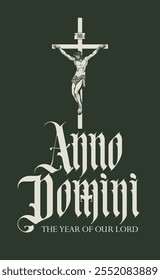 Latin phrase Anno Domini translated Nativity of Christ. Gothic font and sign cross. Vector banner with Jesus Christ crucified on the cross and Latin calligraphy text