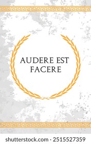 The Latin phrase Audere est facere. A quote means "to dare is to do" in english.