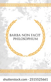 A frase latina Barba non facit philosophum. Uma citação significa "uma barba não faz de alguém um filósofo" em inglês.