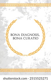 The Latin phrase Bona diagnosis, bona curatio. A quote means "good diagnosis – good treatment" in english.