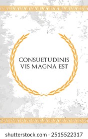 The Latin phrase Consuetudinis vis magna est. A quote means "great is the power of habit" in english.