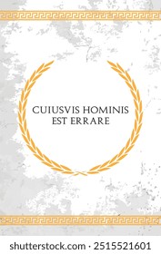 The Latin phrase Cuiusvis hominis est errare. A quote means "Anyone can err, but only the fool persists in his fault" in english.