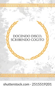 The Latin phrase Docendo disco, scribendo cogito. A quote means "I learn by teaching, I think by writing" in english.