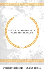 La frase de Latina Ducunt volentem fata, nolentem trahunt. Una cita significa "Los destinos guían al que quiere; al que no quiere, arrastran" en inglés.