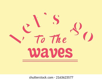 Lat's go to the waves T-shirt design