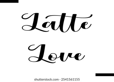 Latte love Stylish Typography Text Of Food Saying