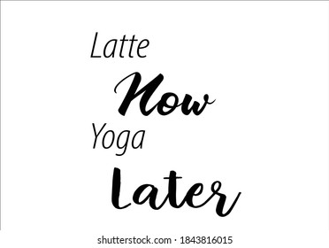 latte now yoga later hand drawn design vector