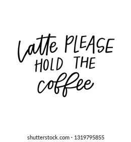 Latte please, hold the coffee