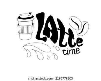 Latte time lettering. Poster with hand drown coffee cup and word in doodle style.