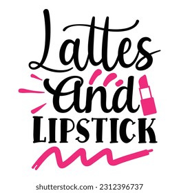 Lattes And Lipstick - Lettering design for greeting banners, Prints, Cards and Posters, Mugs, Notebooks, Floor Pillows and T-shirt prints design.