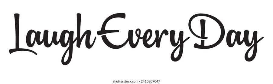 laugh every day text on white background.