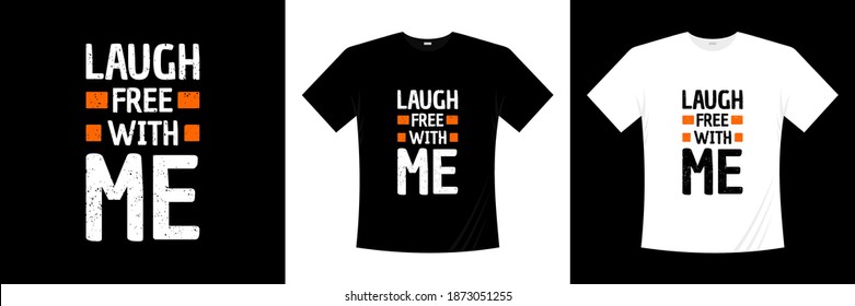 laugh free with me typography t-shirt design. Love, romantic t shirt.