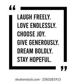 laugh freely, love endlessly, choose joy, give generously, dream boldly, stay hopeful, inspirational design quote, motivational quotes, typography illustration lettering quotes