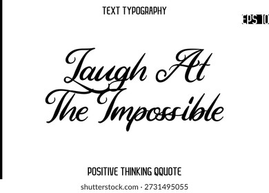 Laugh At The Impossible    -Positive Saying Cursive Typography Quotes Stylish Lettering