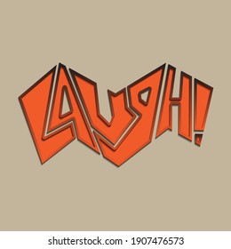 Laugh! Isolated vector lettering. Unique angular orange letters with volumetric outline. Vector lettering for printing on stickers, posters, T-shirts inscription