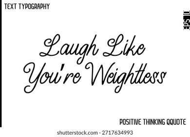 Lachen Sie, als wären Sie schwerelos   - Optimistische positive Phrase Typografie Zitate Kursiv Fett Lettering Design