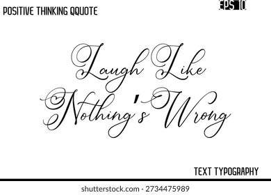 Laugh Like Nothing’s Wrong   -Inspiring Positive Saying Hand Lettering Cursive Typography
