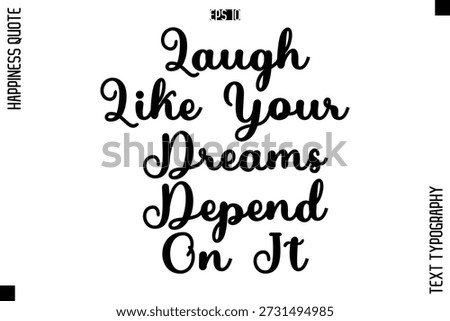 Laugh Like Your Dreams Depend On It   -Happiness Quote Premium Cursive Typography Alphabetical Lettering