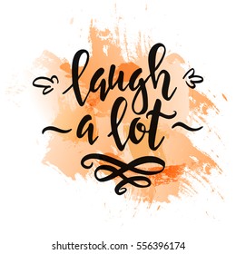 Laugh a lot. Conceptual handwritten phrase T shirt calligraphic design. Inspirational typography.