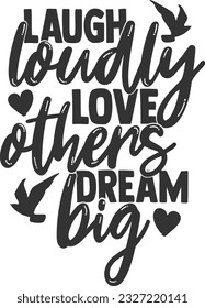 Laugh Loudly Love Others Dream Big - Inspirational Quote