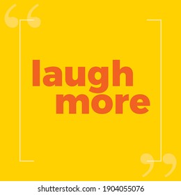 Laugh More - Beautiful Awesome Quote