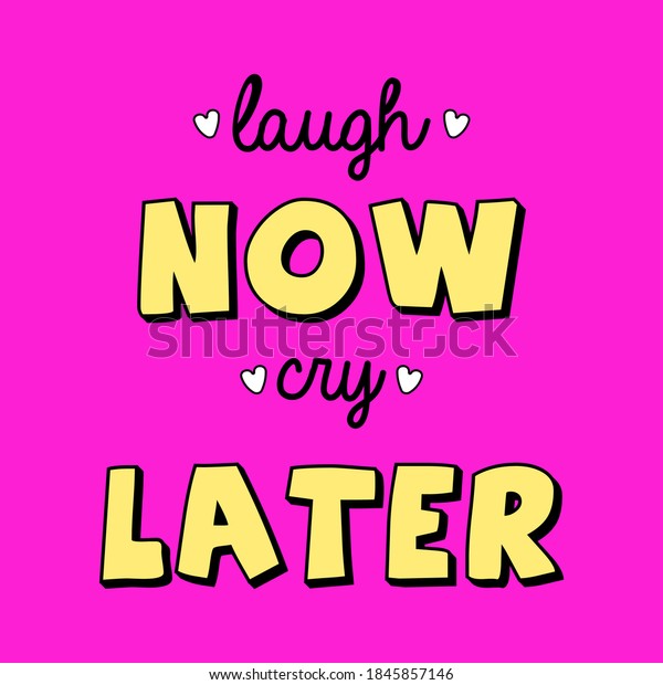 laugh now cry later t shirt