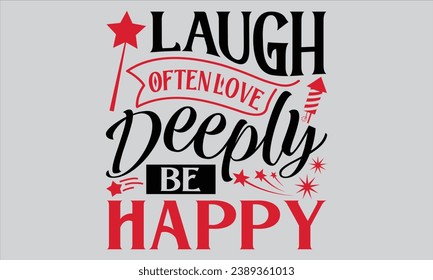 Laugh Often Love Deeply Be Happy - Happy New Year t shirts design, Hand lettering inspirational quotes isolated on white background, For the design of postcards, Cutting Cricut and Silhouette, EPS 10