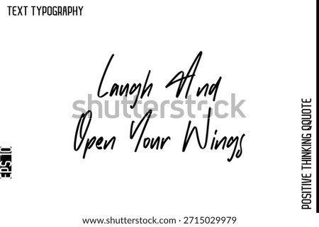 Laugh And Open Your Wings  -Inspiring Positive Quotes Vector Cursive Stylish Typography Text Design
