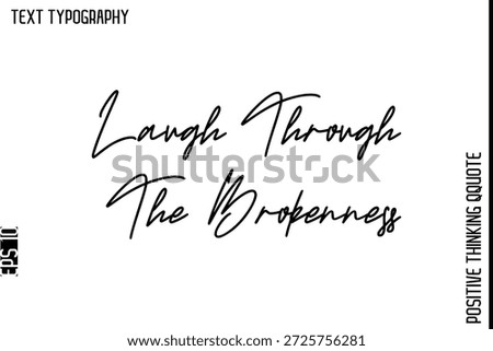 Laugh Through The Brokenness   -Inspiring Positive Quotes Vector Cursive Stylish Typography Text Design
