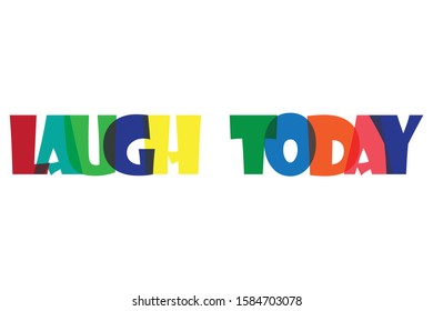 Laugh today colourfull lettering typographic vector design  two word qoute Laugh Today on white background