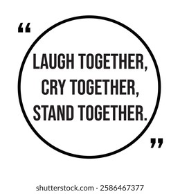 Laugh together, cry together, stand together, family rules, inspirational design quote, motivational quotes, typography illustration lettering quotes