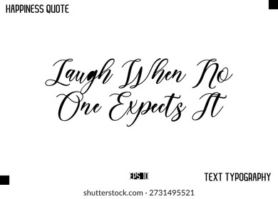 Ríe cuando nadie lo espera - Mensaje de felicidad Letras escritas a mano Tipografía cursiva Cita Diseño de Vector