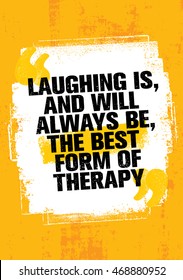 Laughing Is, And Always Will Be, The Best Form Of Therapy. Outstanding Inspiring Creative Motivation Quote Template. Vector Typography Banner Design Concept On Grunge Texture Rough Background