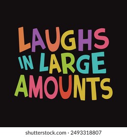 Laughs in Large Amounts, typography design for humorous t shirt design vector, Illustrations