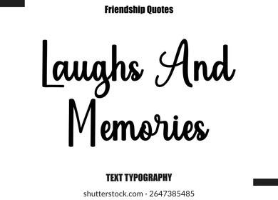 Laughs And Memories cursive friendship saying typography text,