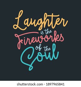 Laughter is the Fireworks of the Soul