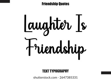 Laughter Is Friendship  cursive friendship saying typography text,