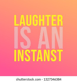 Laughter is an instant. Life quote with modern background vector illustration