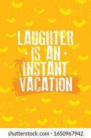 Laughter Is An Instant Vacation. Funny Bright Inspiration Motivation Quote Design. Always Smile